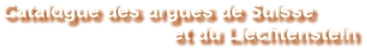 Catalogue des orgues de Suisse 		et du Liechtenstein